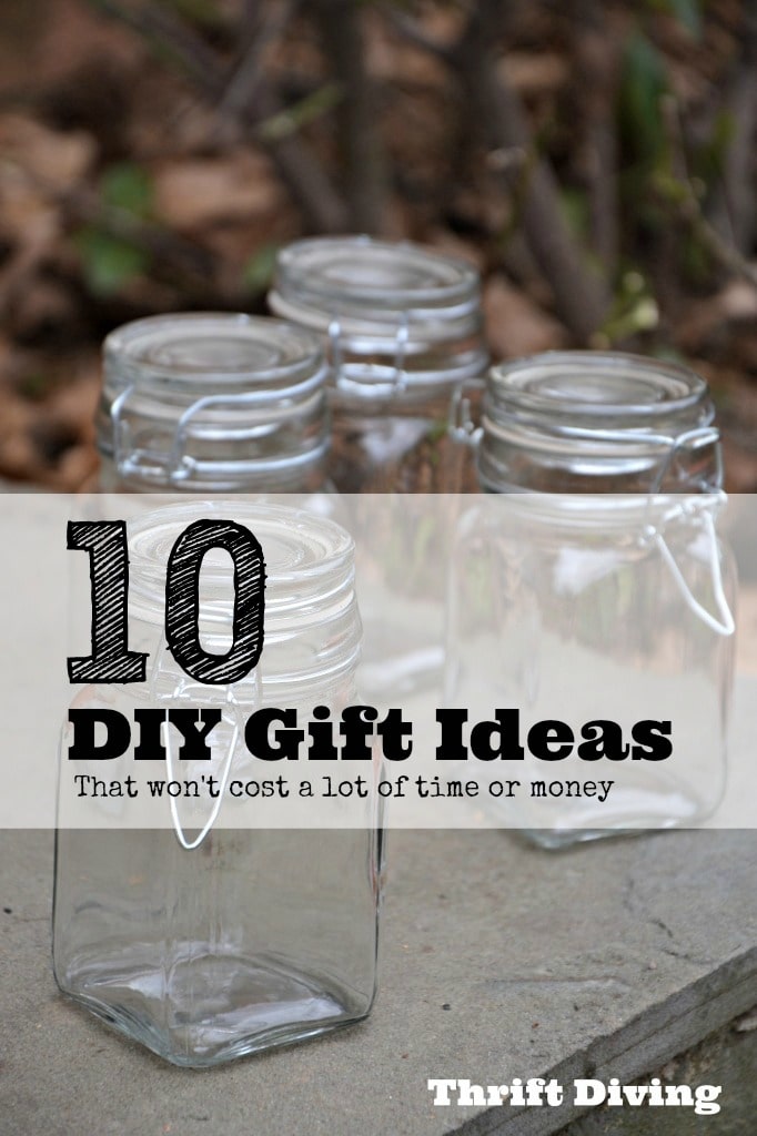 10 DIY Gift Ideas - Easy DIY gift ideas that won't cost a lot of time or money - Thrift Diving . com