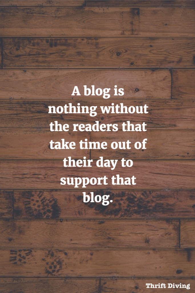"A blog is nothing without the readers that take time out of their day to support that blog." | ThriftDiving.com