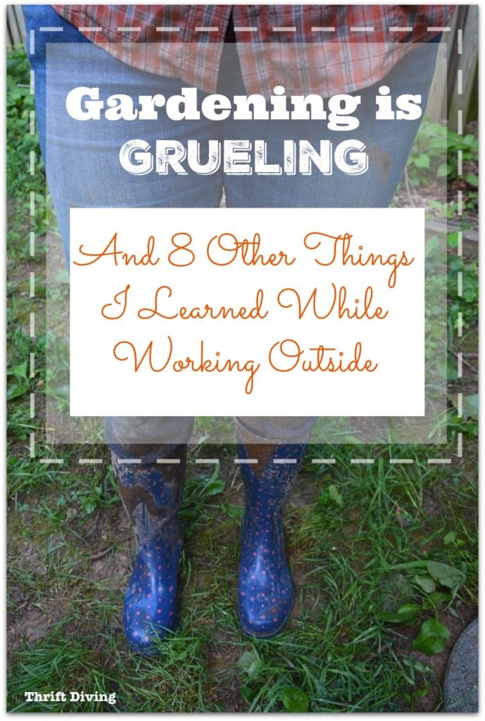 Gardening is Grueling and 8 Lessons Learned While Working Outdoors - Thrift Diving