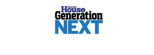 This Old House Generation NEXT
