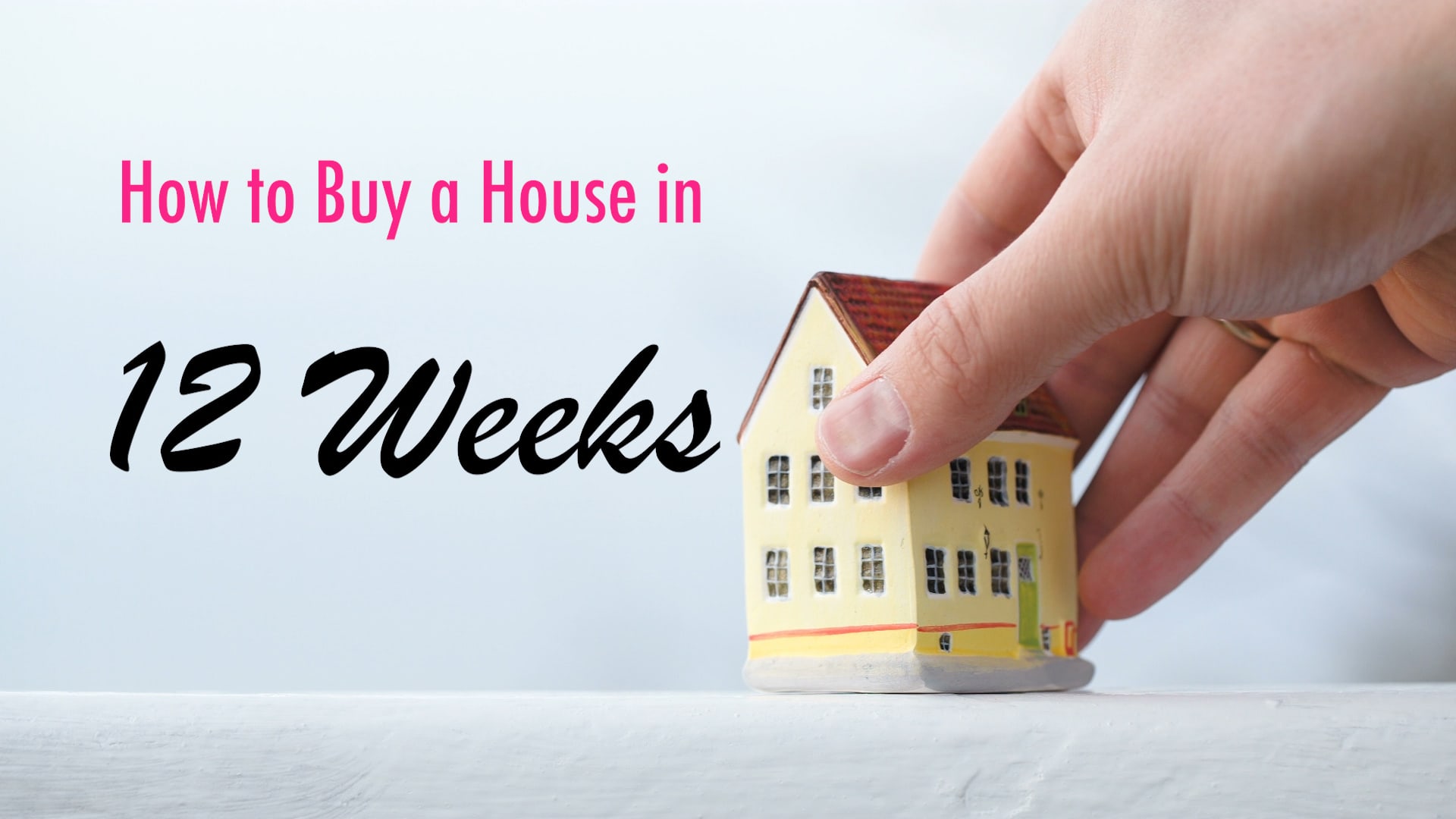 How to Buy a House in 12 Weeks – Download the FREE Home Buying Workbook!